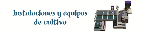 Instalaciones y equipos de cultivo